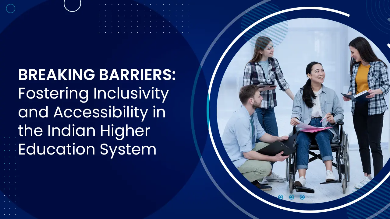 Read more about the article Breaking Barriers: Fostering Inclusivity and Accessibility in the Indian Higher Education System